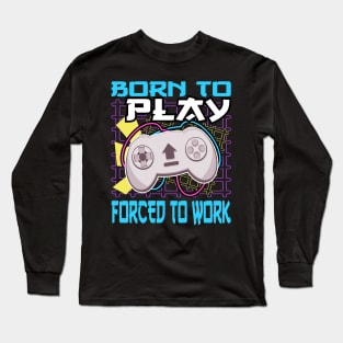 Console Gaming Born To Play Video Games Forced To Work Long Sleeve T-Shirt